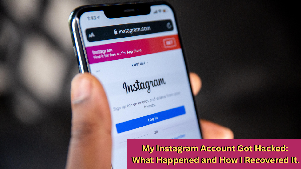My Instagram Account Got Hacked: What Happened and How I Recovered It