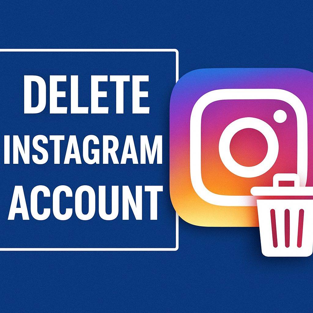 How to Delete Your Instagram Account? A Simple Step-by-Step Guide