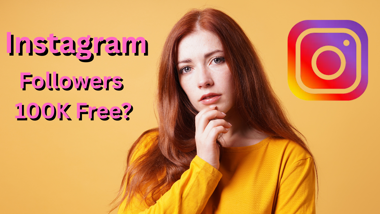 Instagram Followers 100K Free &ndash; Is It Possible? Here&rsquo;s The Truth